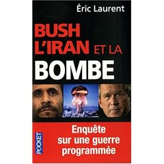 Bush, l'Iran et la bombe : Enqu�te sur une guerre programm�e