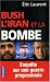 Bush, l'Iran et la bombe : Enquête sur une guerre programmée Bush, l'Iran et la bombe : Enquête sur une guerre programmée