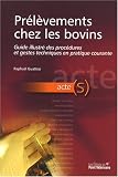 Pr�l�vements chez les bovins : Guide illustr� des proc�dures et gestes techniques en pratique courante