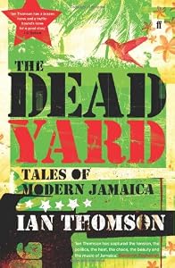 Image of The Dead Yard: A Story of Modern Jamaica