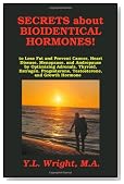 Secrets about Bioidentical Hormones to Lose Fat and Prevent Cancer, Heart Disease, Menopause, and Andropause, by Optimizing Adrenals, Thyroid, Estrogen, Progesterone, Testosterone, and Growth Hormone!