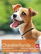 Charakterhunde: 140 Rassen und ihre Eigenschaften