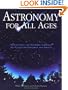 Astronomy for All Ages, 2nd: Discovering the Universe through Activities for Children and Adults