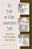 More details of book titled: To Feel as Our Ancestors Did: Collecting and Performing Oral Histories