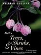 Native Trees, Shrubs, and Vines: A Guide to Using, Growing, and Propagating North American Woody Plants