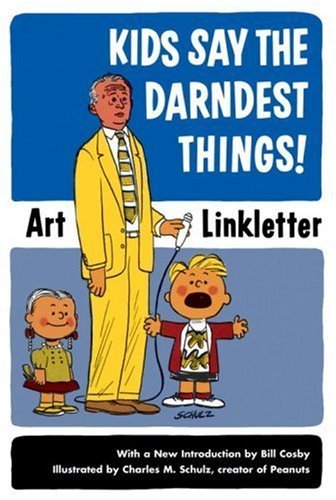 Kids Say the Darndest Things! by Art Linkletter (2005-08-01)