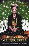 Die Farben meiner Seele: Die Lebensgeschichte der Frida Kahlo - Maren Gottschalk