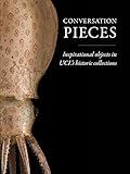 Conversation pieces : inspirational objects in UCL's historic collections