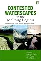 Contested Waterscapes in the Mekong Region: Hydropower, Livelihoods and Governance