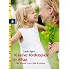 Kreative F�rderspiele im Alltag f�r Kinder von 0 bis 6 Jahren