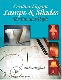 Creating Elegant Lamps & Shades for Fun and Profit (Schiffer Craft Book)