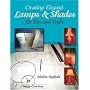 Creating Elegant Lamps & Shades for Fun and Profit (Schiffer Craft Book)