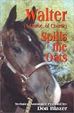 Walter Spills The Oats