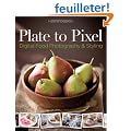 Plate to Pixel: Digital Food Photography & Styling