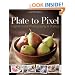 Plate to Pixel: Digital Food Photography and Styling