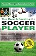 The Care and Feeding of a Soccer Player: Find and Exceed Your Potential on the Field