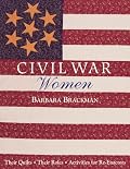 Civil War Women: Their Quilts, Their Roles, Activities for Re-Enactors