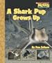A Shark Pup Grows Up (Scholastic News Nonfiction Readers: Animal Life Cycles)