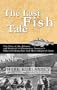 The Last Fish Tale: The Fate of the Atlantic and Survival in Gloucester, America's Oldest Fishing Port and Most Original Town