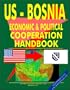 US - Bosnia & Herzegovina Economic and Political Cooperation Handbook (World Diplomatic and International Contacts Library)