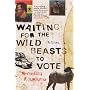 Waiting for the Wild Beasts to Vote