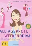 Alltagsprofi, Weekenddiva - Clevere Tipps f&uuml;r tolle Frauen.: Clevere Tipps f&uuml;r tolle Frauen - Clever leben - Meike Rensch-Bergner