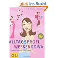 Alltagsprofi, Weekenddiva. Clevere Tipps f�r tolle Frauen.: Clevere Tipps f�r tolle Frauen. Clever leben