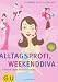 Alltagsprofi, Weekenddiva. Clevere Tipps für tolle Frauen.: Clevere Tipps für tolle Frauen. Clever leben