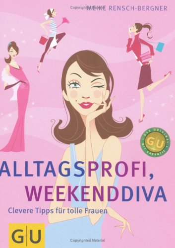 Produkt-Bild: Alltagsprofi, Weekenddiva. Clevere Tipps f&uuml;r tolle Frauen.: Clevere Tipps f&uuml;r tolle Frauen. Clever leben