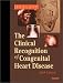 Clinical Recognition of Congenital Heart Disease