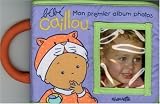 Bébé Caillou : Mon premier album photo Bébé Caillou : Mon premier album photo