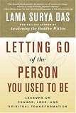 Letting Go of the Person You Used to Be: Lessons on Change, Loss, and Spiritual Transformation