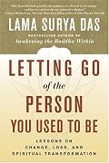 Letting Go of the Person You Used to Be: Lessons on Change, Loss, and Spiritual Transformation