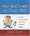 Your Shirt Is Not an Oven Mitt!: A Kitchen Survival Manual with 150+ Foolproof Recipes