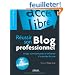 R�ussir son blog professionnel : Image, communication et influence � la port�e de tous