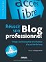 R�ussir son blog professionnel : Image, communication et influence � la port�e de tous