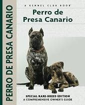 Perro De Presa Canario: Special Rare-Breed Edition : A Comprehensive Owner's Guide (Kennel Club Dog Breed Series)