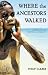 Book Where the Ancestors Walked: Australia as an Aboriginal Landscape