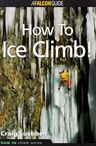How to Ice Climb! (Falcon Guides How to Climb)