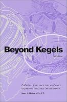 Beyond Kegels: Fabulous Four Exercises & More to Prevent & Treat Incontinence 2nd Ed.