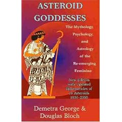 Asteroid Goddesses: The Mythology, Psychology, and Astrology of the Re-Emerging Feminine