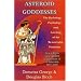 Asteroid Goddesses: The Mythology, Psychology, and Astrology of the Re-Emerging Feminine