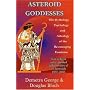 Asteroid Goddesses: The Mythology, Psychology, and Astrology of the Re-Emerging Feminine