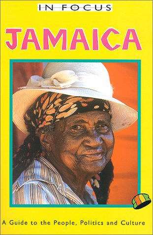City Travel Guides Discounted  Books : In Focus Jamaica: A Guide to the People, Politics and Culture (The in Focus Guides Series)