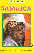 In Focus Jamaica: A Guide to the People, Politics and Culture (The in Focus Guides Series)