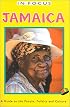 In Focus Jamaica: A Guide to the People, Politics and Culture (The in Focus Guides Series)