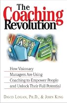 The Coaching Revolution: How Visionary Managers Are Using Coaching to Empower People and Unlock Their Full Porential