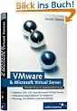 VMware und Microsoft Virtual Server: VMware GSX, VMware Server, VMware ESX und Microsoft Virtual Server im professionellen Einsatz (Galileo Computing)