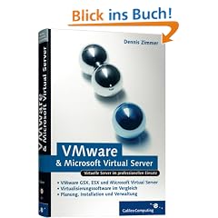 VMware und Microsoft Virtual Server: VMware GSX, VMware Server, VMware ESX und Microsoft Virtual Server im professionellen Einsatz (Galileo Computing)