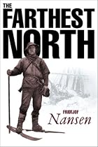 Farthest North: The Voyage and Exploration of the "Fram" 1893-96